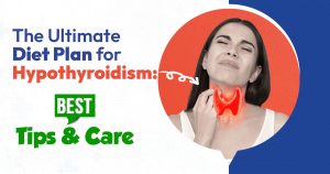 Best Diet Plan for Hypothyroidism: Pro. Tips and Care