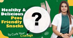 Delicious PCOS friendly snacks to curb your cravings