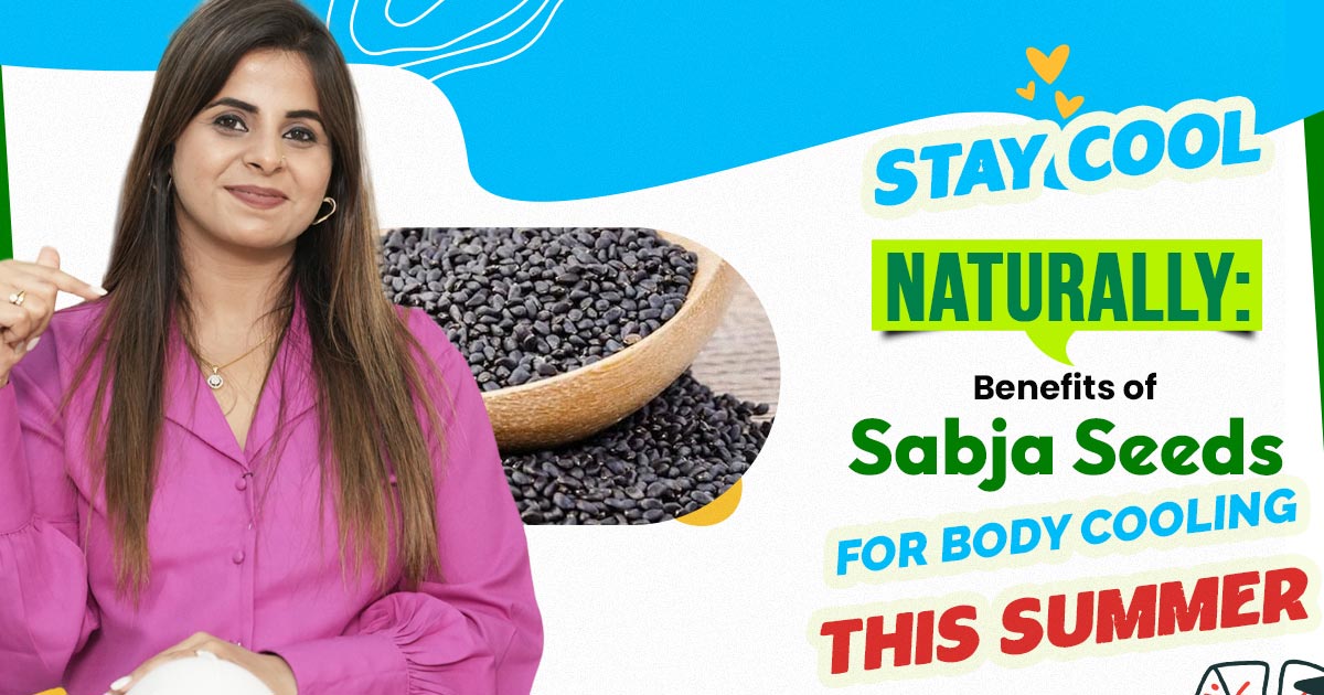 Top 6 health Benefits of Sabja Seeds for Body Cooling